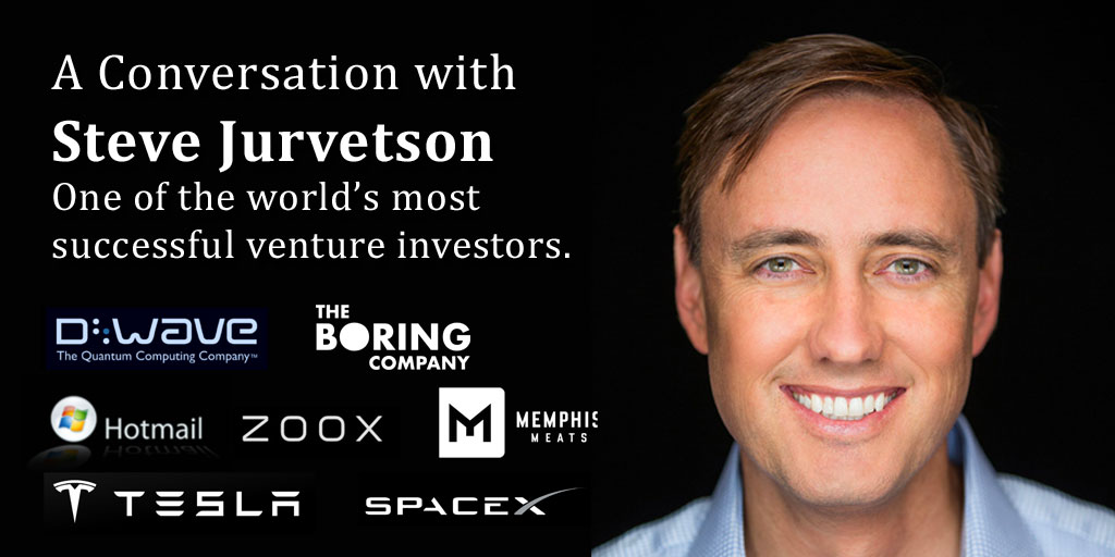 A Conversation with Steve Jurvetson, early-stage VC investor in SpaceX, Tesla, Hotmail, D-Wave & The Boring Company.