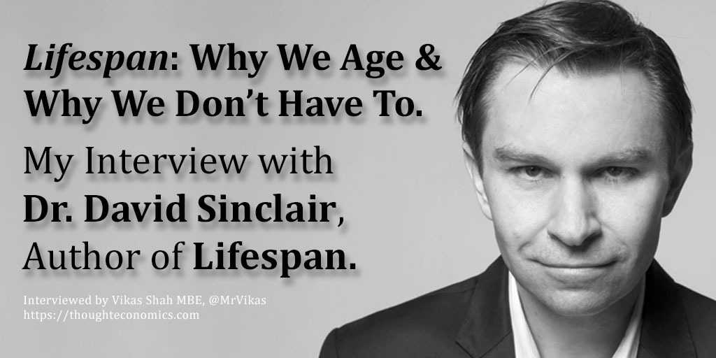 Why We Age and Why We Don’t Have To. My Interview with Dr. David Sinclair, Author of Lifespan.