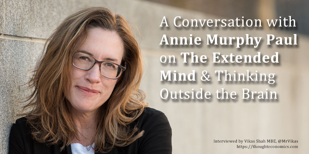 A Conversation with Annie Murphy Paul on The Extended Mind & Thinking Outside the Brain