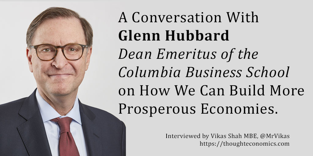 A Conversation with Glenn Hubbard, Dean Emeritus of the Columbia Business School on Building More Prosperous Economies.