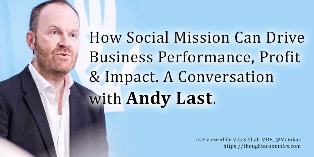 How Social Mission Can Drive Business Performance, Profit, and Impact – A Conversation with Andy Last, Author of Business on a Mission.
