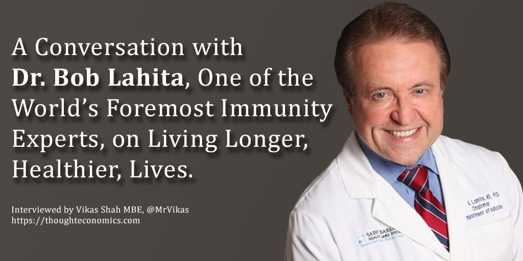 A Conversation with Dr. Bob Lahita, One of the World’s Foremost Experts on Immunity, on Living Longer, Healthier, Lives.