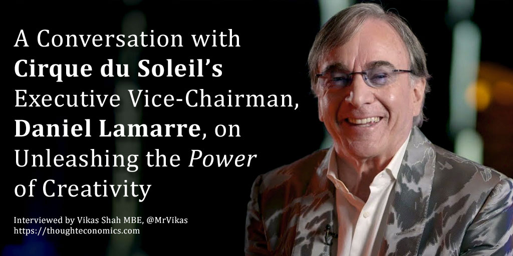 A Conversation with Cirque du Soleil’s Executive Vice-Chairman, Daniel Lamarre, on Unleashing the Power of Creativity