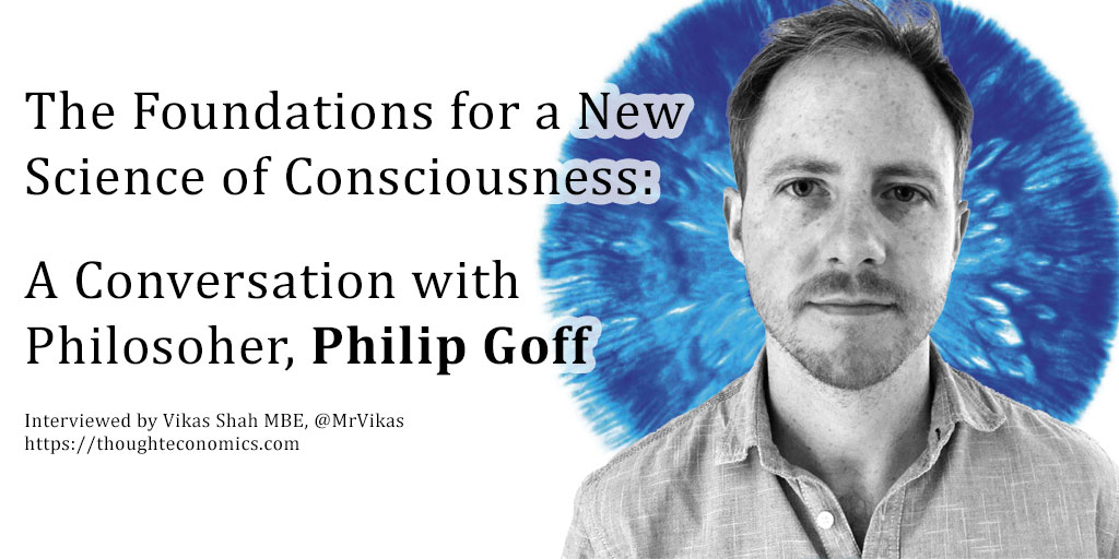 The Foundations for a New Science of Consciousness: A Conversation with Philip Goff