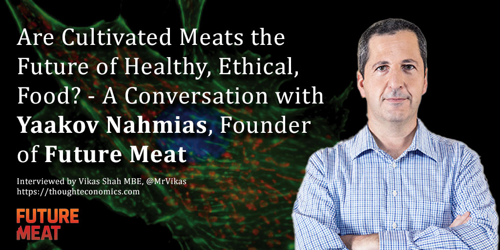 Are Cultivated Meats the Future of Healthy, Ethical, Food? - A Conversation with Yaakov Nahmias, Founder of Future Meat