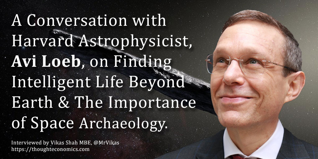 A Conversation with Harvard Physicist, Avi Loeb, on Finding Intelligent Life Beyond Earth and Space Archaeology.