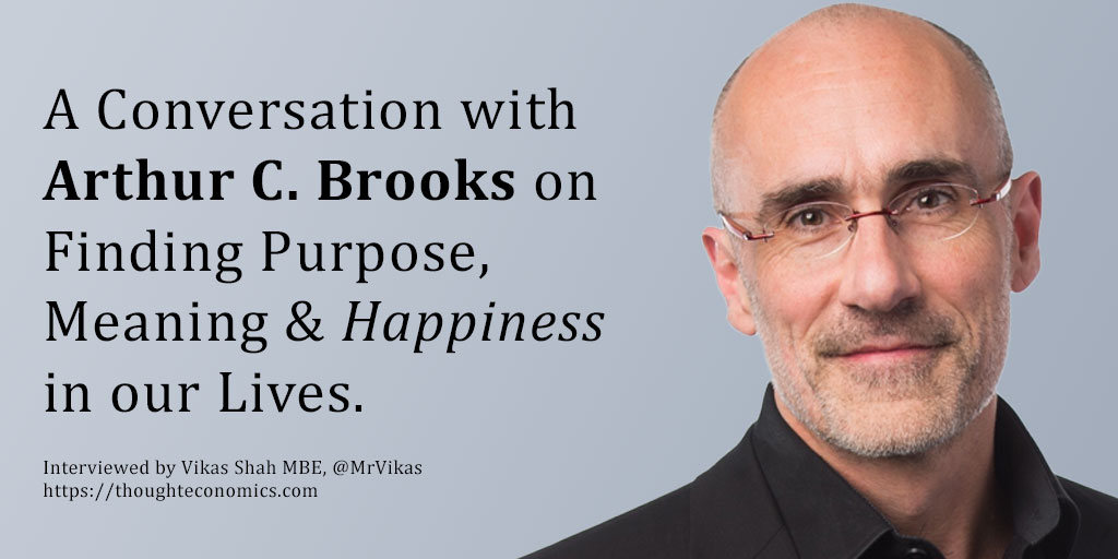 A Conversation with Arthur C. Brooks on Finding Purpose, Meaning & Happiness in Our Lives. 