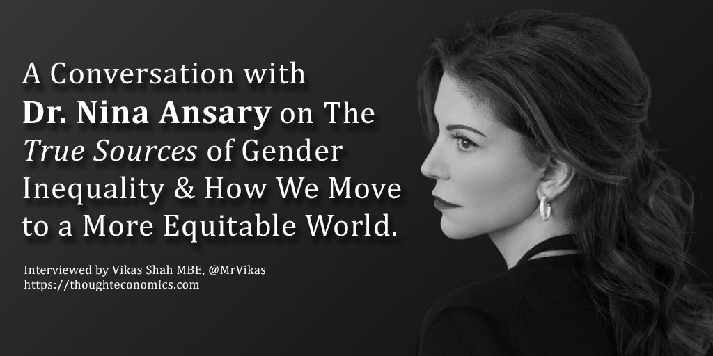 A Conversation with Dr. Nina Ansary on The True Sources of Gender Inequality & How We Move to a More Equitable World. 