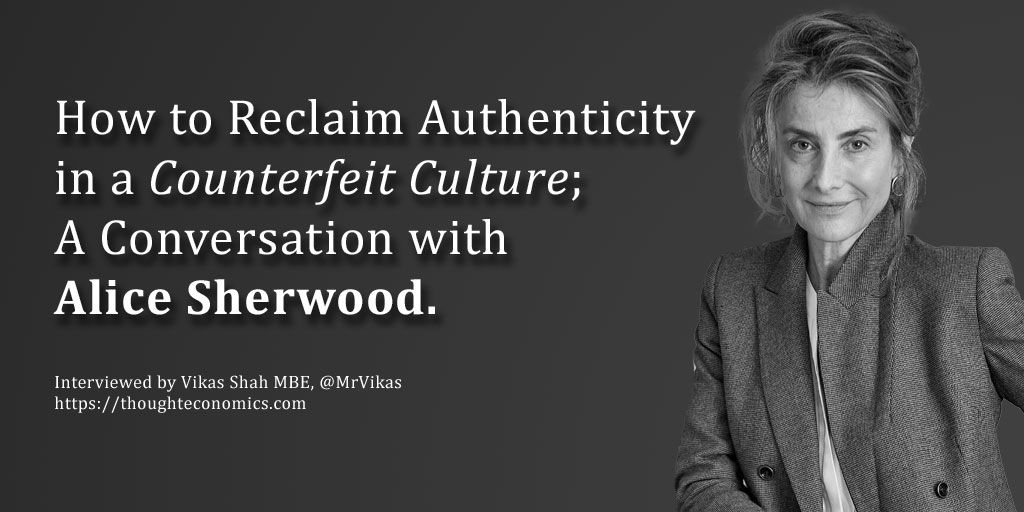 How to Reclaim Authenticity in a Counterfeit Culture – A Conversation with Alice Sherwood.