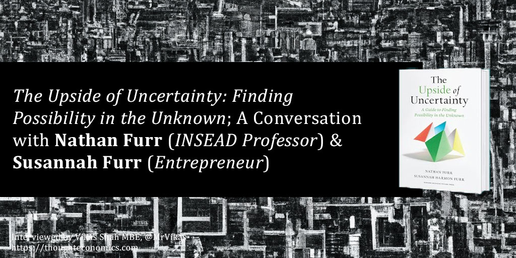 The Upside of Uncertainty: Finding Possibility in the Unknown – A Conversation with Nathan Furr (INSEAD Professor) & Susannah Furr (Entrepreneur)