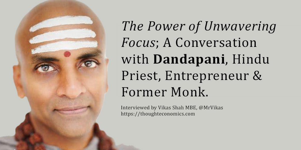 The Power of Unwavering Focus; A Conversation with Dandapani, Hindu Priest, Entrepreneur & Former Monk.