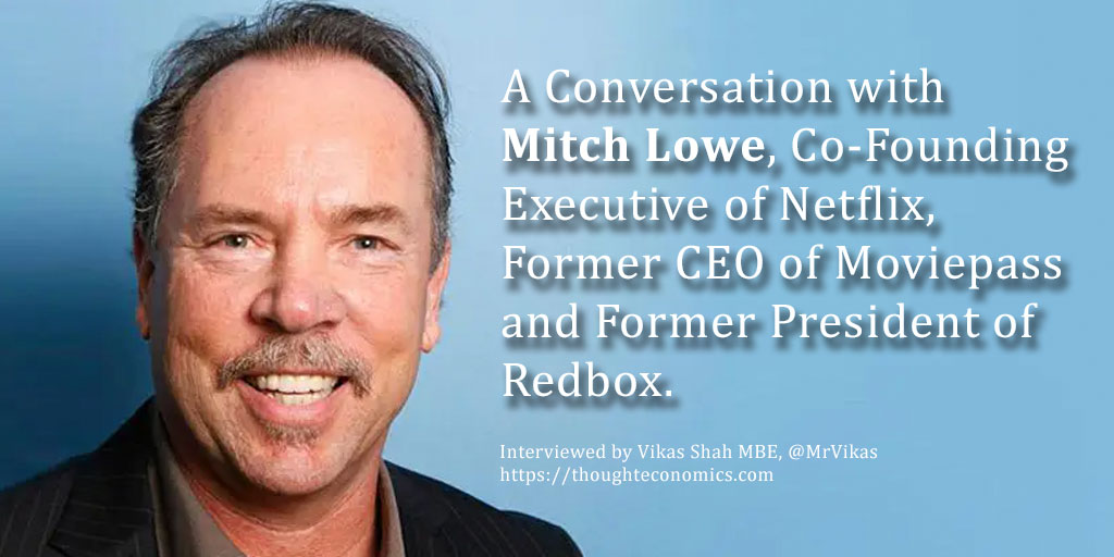 A Conversation with Mitch Lowe, Co-Founding Executive of Netflix, Former CEO of Moviepass and Former President of Redbox. 