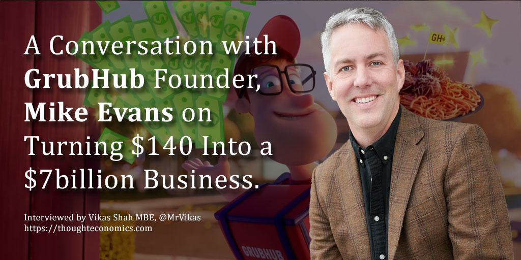 A Conversation with GrubHub Founder, Mike Evans on Turning $140 Into a $7billion Business.