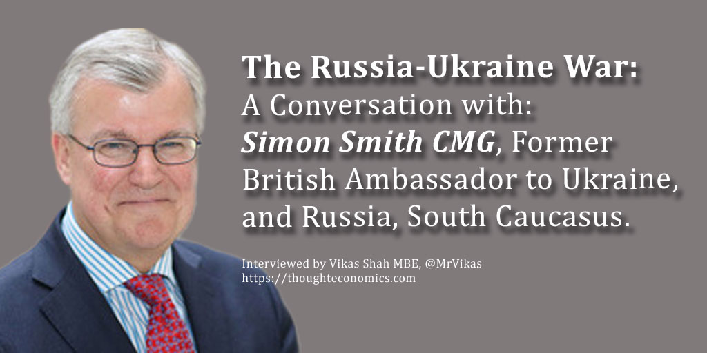 On The Russia-Ukraine War - A Conversation with Simon Smith CMG, Former British Ambassador to Ukraine, and Russia, South Caucasus.
