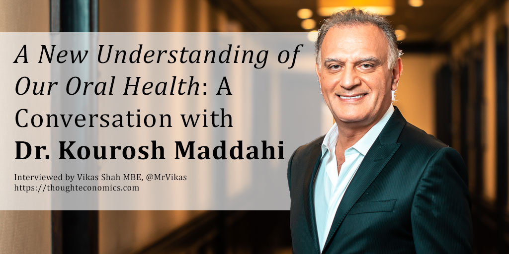 A New Understanding of Our Oral Health: A Conversation with Dr. Kourosh Maddahi. 