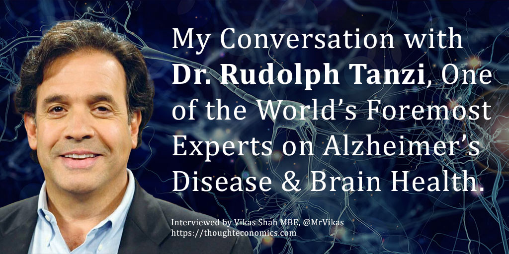 My Conversation with Dr. Rudolph Tanzi, One of the World’s Foremost Experts on Alzheimer’s Disease & Brain Health. 