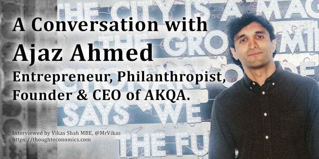 A Conversation with Ajaz Ahmed - Entrepreneur, Philanthropist, Founder & CEO of AKQA.