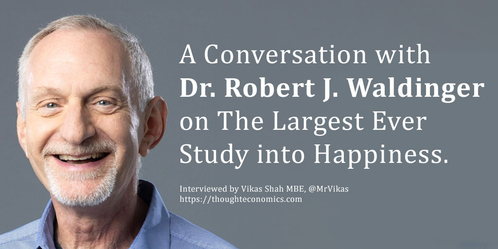 A Conversation with Dr. Robert J. Waldinger on The Largest Ever Study into Happiness. 
