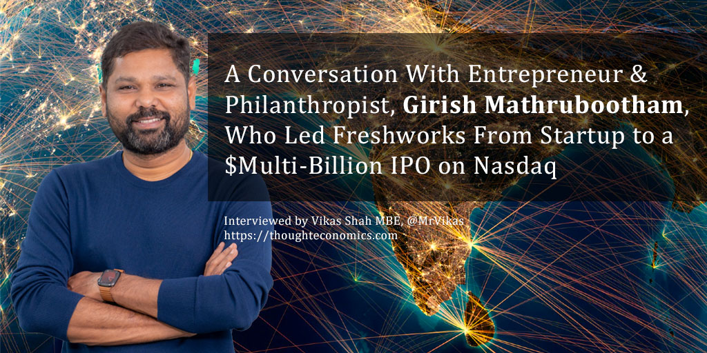 A Conversation With Entrepreneur & Philanthropist, Girish Mathrubootham, Who Led Freshworks From Startup to a $Multi-Billion IPO on Nasdaq