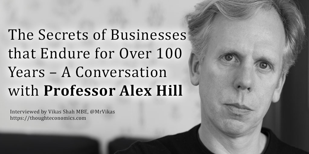 The Secrets of Businesses that Endure for Over 100 Years – A Conversation with Professor Alex Hill 