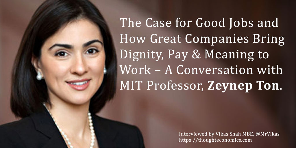 The Case for Good Jobs and How Great Companies Bring Dignity, Pay & Meaning to Work – A Conversation with MIT Professor, Zeynep Ton.