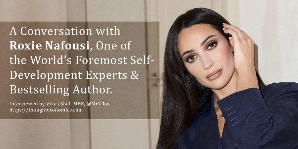 A Conversation with Roxie Nafousi, One of the World’s Foremost Experts on Self Development. 