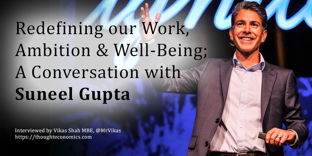 Redefining our Work, Ambition & Well-Being; A Conversation with Suneel Gupta 