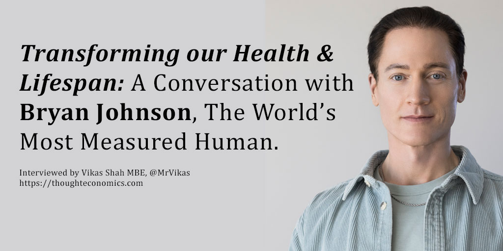 Transforming our Health & Lifespan: A Conversation with Bryan Johnson, The World’s Most Measured Human. 