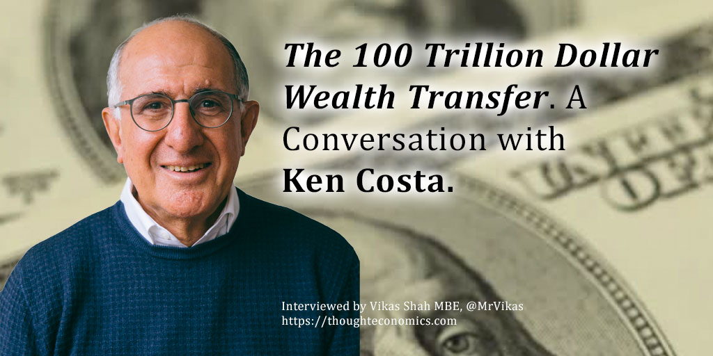 The 100 Trillion Dollar Wealth Transfer – A Conversation with Ken Costa, Philanthropist, Thought Leader & Investment Banker. 
