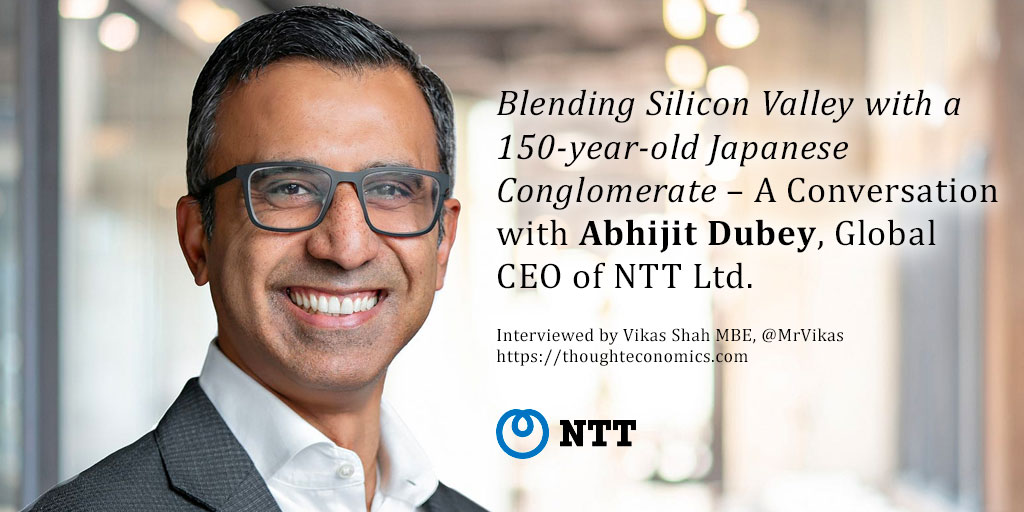 Blending Silicon Valley with a 150-year-old Japanese Conglomerate – A Conversation with Abhijit Dubey, Global CEO of NTT Ltd.
