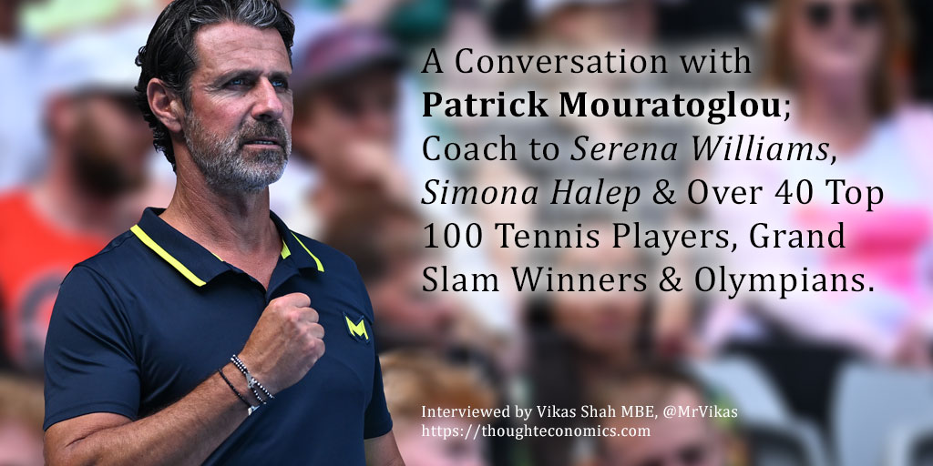 A Conversation with Patrick Mouratoglou; Coach to Serena Williams, Simona Halep & Over 40 Top 100 Tennis Players, Grand Slam Winners & Olympians.
