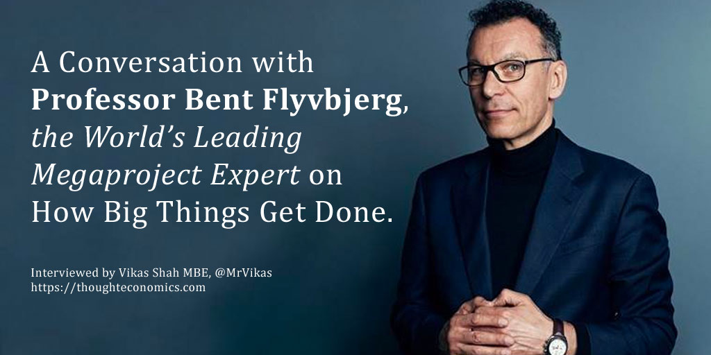 A Conversation with Bent Flyvbjerg, the World’s Leading Megaproject Expert on How Big Things Get Done. 