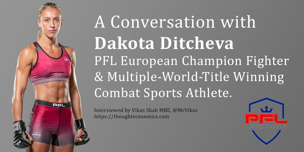 A Conversation with Dakota Ditcheva – PFL European Champion Fighter & Multiple-World-Title Winning Combat Sports Athlete.