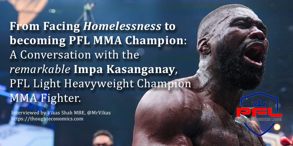 From Facing Homelessness to Becoming PFL MMA Champion: A Conversation with the remarkable Impa Kasanganay, PFL Light Heavyweight Champion MMA Fighter.