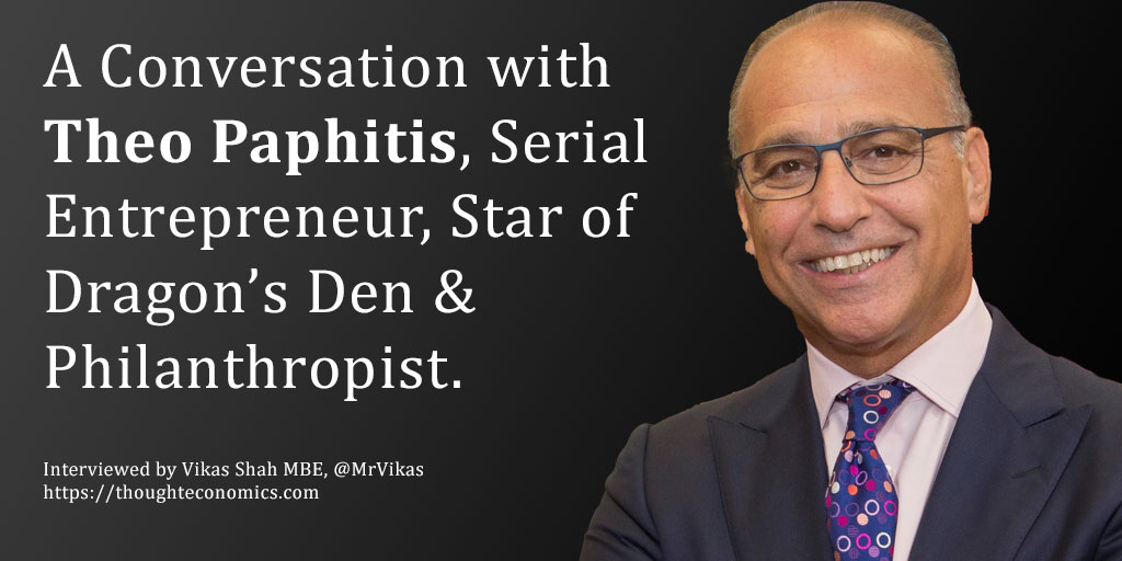 A Conversation with Theo Paphitis, Serial Entrepreneur, Star of Dragon’s Den & Philanthropist
