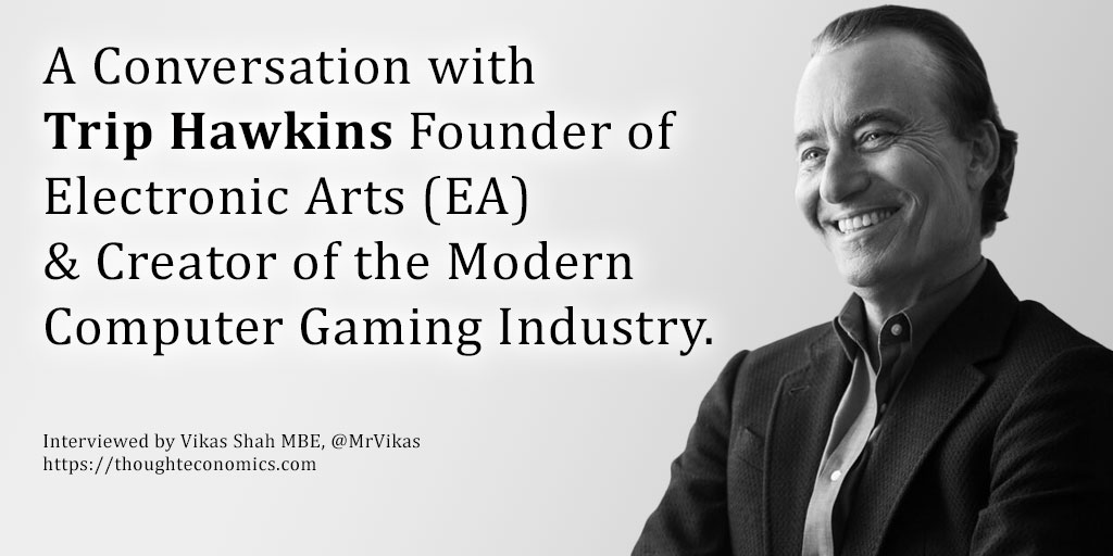 A Conversation with Trip Hawkins Founder of Electronic Arts (EA) & Creator of the Modern Computer Gaming Industry.