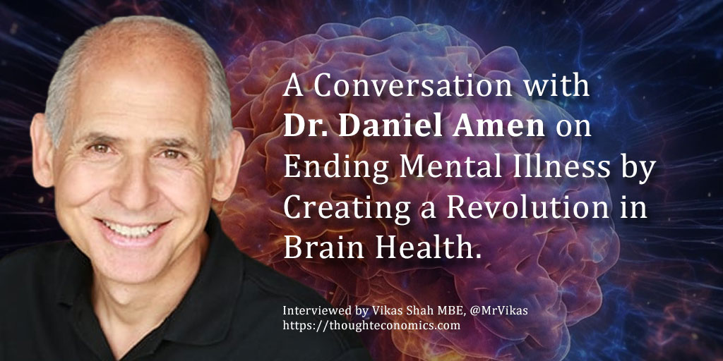 A Conversation with Dr. Daniel Amen on Ending Mental Illness by Creating a Revolution in Brain Health.