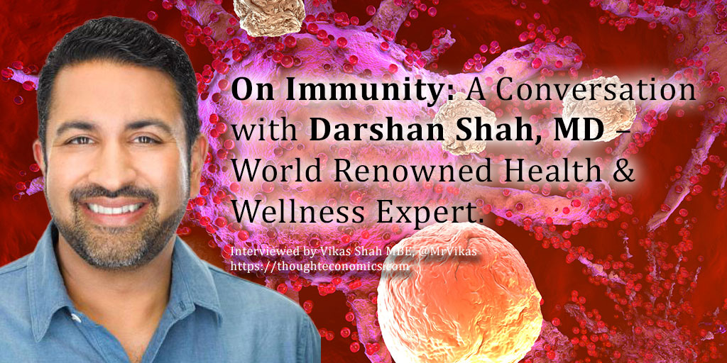 On Immunity: A Conversation with Darshan Shah, MD – World Renowned Health & Wellness Expert.